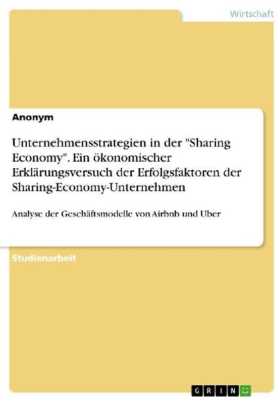 Unternehmensstrategien in der "Sharing Economy". Ein ökonomischer Erklärungsversuch der Erfolgsfaktoren der Sharing-Economy-Unternehmen