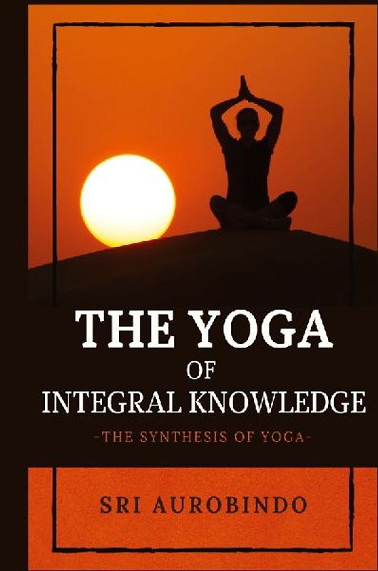 The Yoga of Integral Knowledge