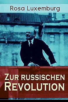 Zur russischen Revolution: Kritik der Leninschen Revolutionstheorie