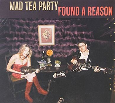 Mad Tea Party - Found a Reason