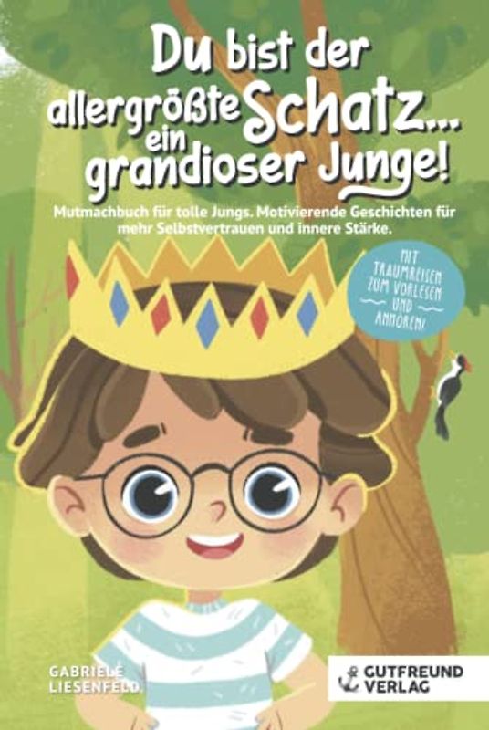 Du bist der allergrößte Schatz...ein grandioser Junge! Mutmachbuch für tolle Jungs. Motivierende Geschichten für mehr Selbstvertrauen und innere Stärke . Mit Traumreisen zum Vorlesen und Anhören!
