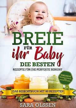 Breie für Ihr Baby - Die besten Rezepte für die perfekte Beikost inklusive Ernährungsplan und Nährstoffliste: Das Beikostbuch mit 80 Rezepten