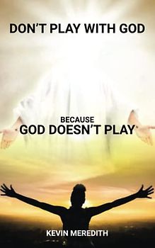 Don't Play With God: Because God Doesn't Play