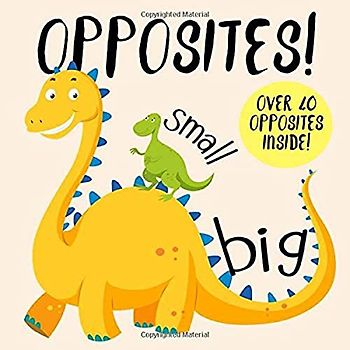 Opposites!: A Fun Early Learning Book for 2-4 Year Olds