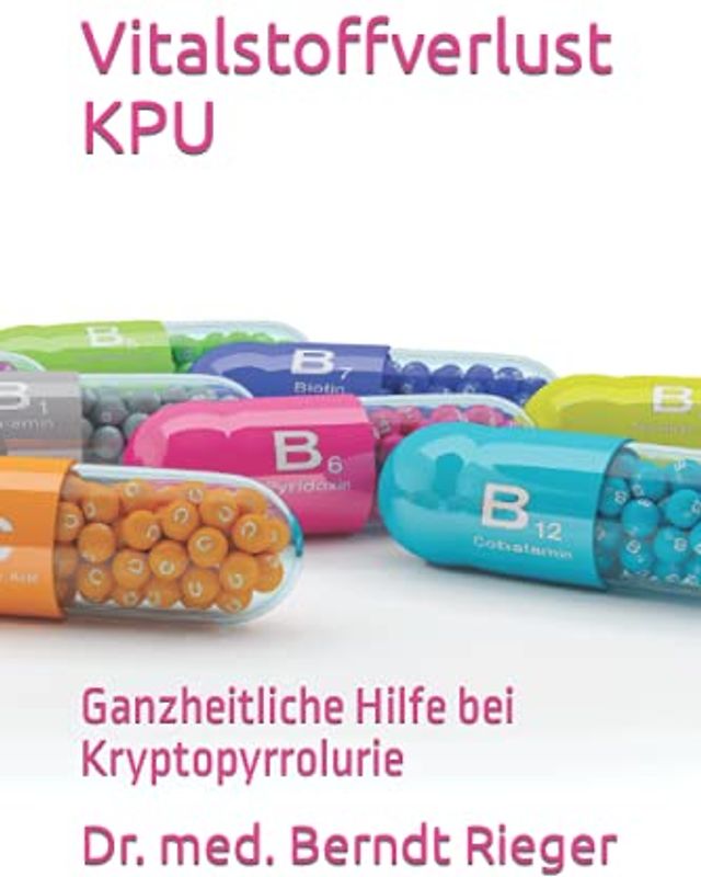 Vitalstoffverlust KPU: Ganzheitliche Hilfe bei Kryptopyrrolurie