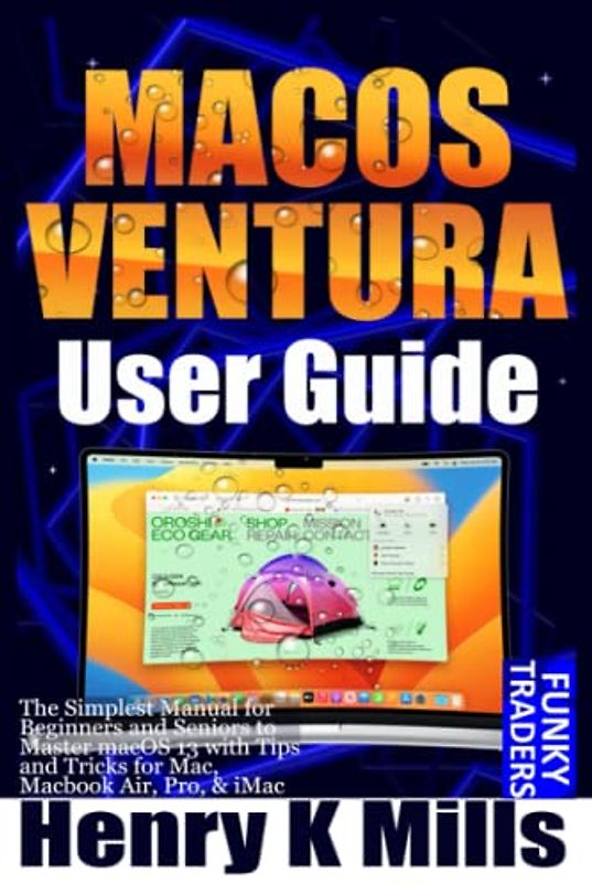 MACOS VENTURA User Guide: The Simplest Manual for Beginners and Seniors to Master macOS 13 with Tips and Tricks for Mac, Macbook Air, Pro, & iMac (Apple by Funky Traders)