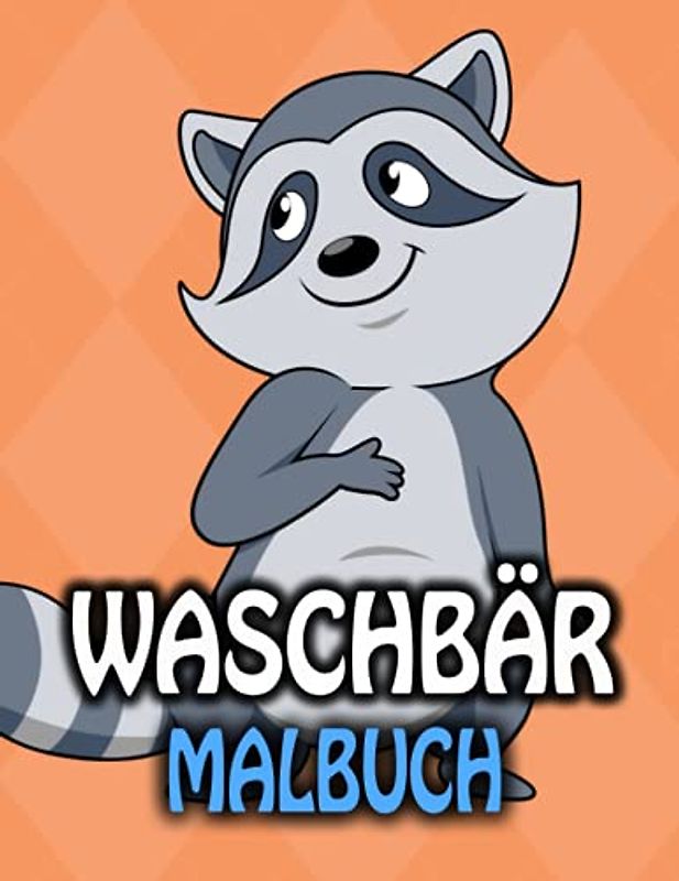 Waschbär Malbuch: Illustrationen für Entspannung und Stressabbau (Malbuch für Kinder,Senioren,Jungen, und Mädchen)