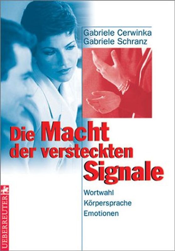 Die Macht der versteckten Signale. Wortwahl, Körpersprache, Emotionen
