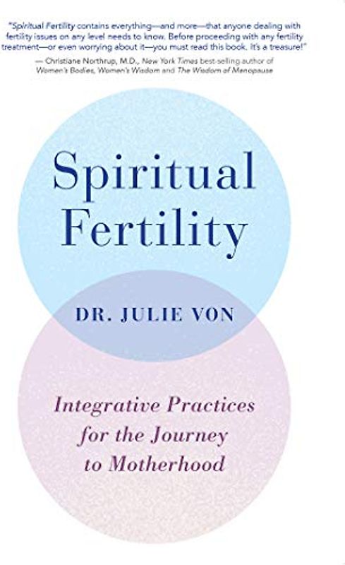 Spiritual Fertility: Integrative Practices for the Journey to Motherhood