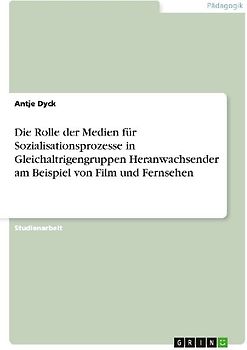 Die Rolle der Medien für Sozialisationsprozesse in Gleichaltrigengruppen Heranwachsender am Beispiel von Film und Fernsehen