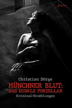 Münchner Blut: Das dunkle Porzellan