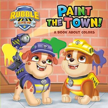 Paint the Town! a Book about Colors (Paw Patrol: Rubble & Crew)