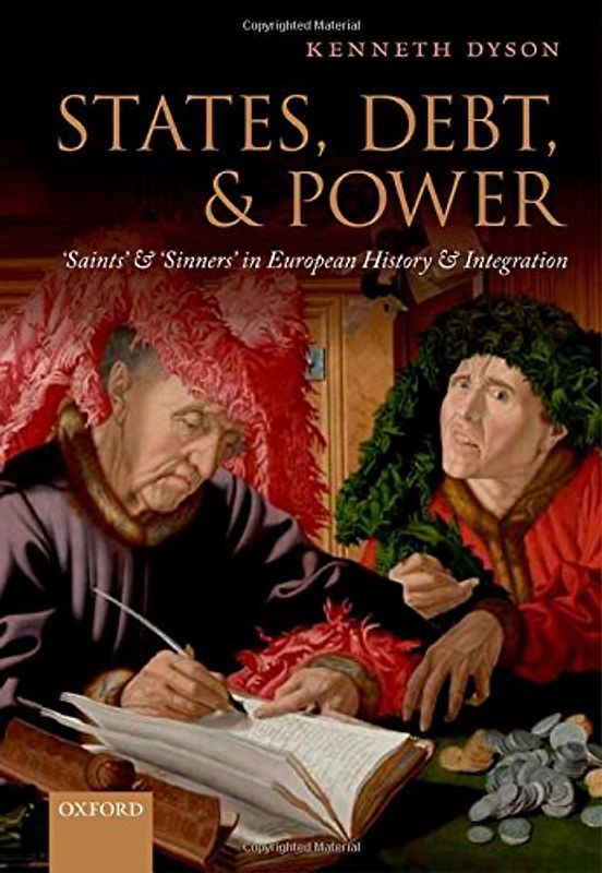 States, Debt, and Power: 'Saints' and 'Sinners' in European History and Integration - Dyson, Kenneth