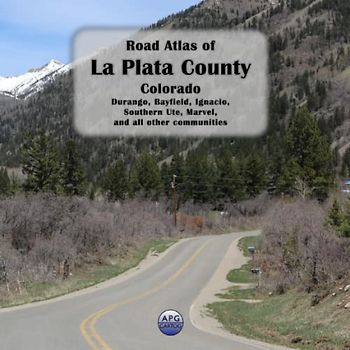 Road Atlas of La Plata County, Colorado: Durango, Bayfield, Ignacio, Southern Ute, Marvel, and all other communities
