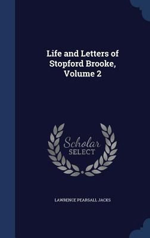 Life and Letters of Stopford Brooke, Volume 2