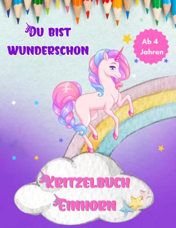 Kritzelbuch ab 4 Jahre Einhorn: Wundervoll gestaltete Einhorn-Motiven zum Ausmalen - Ein besonderes Malbuch Mutmachsprüche über innere Stärke und Selbstvertrauen für Kinder aller Altersstufen