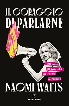 Il coraggio di parlarne. Tutto quello che avrei voluto sapere sulla menopausa