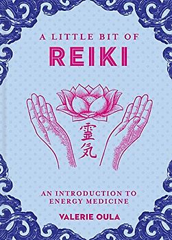 A Little Bit of Reiki: An Introduction to Energy Medicine: An Introduction to Energy Medicine Volume 15