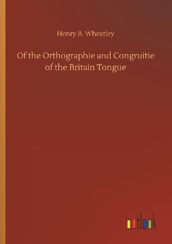 Of the Orthographie and Congruitie of the Britain Tongue