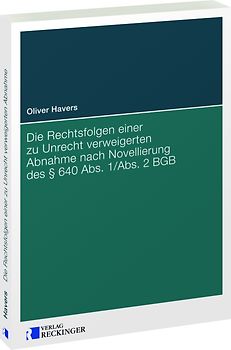 Die Rechtsfolgen einer zu Unrecht verweigerten Abnahme nach Novellierung des § 640 Abs. 1/Abs. 2 BGB