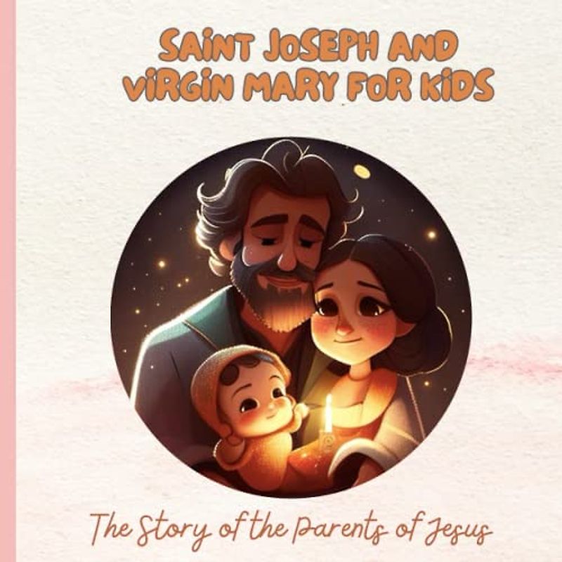 The Holy Couple: Discovering the Lives of Virgin Mary and Saint Joseph for Kids: The Story of Virgin Mary and the Story of Saint Joseph