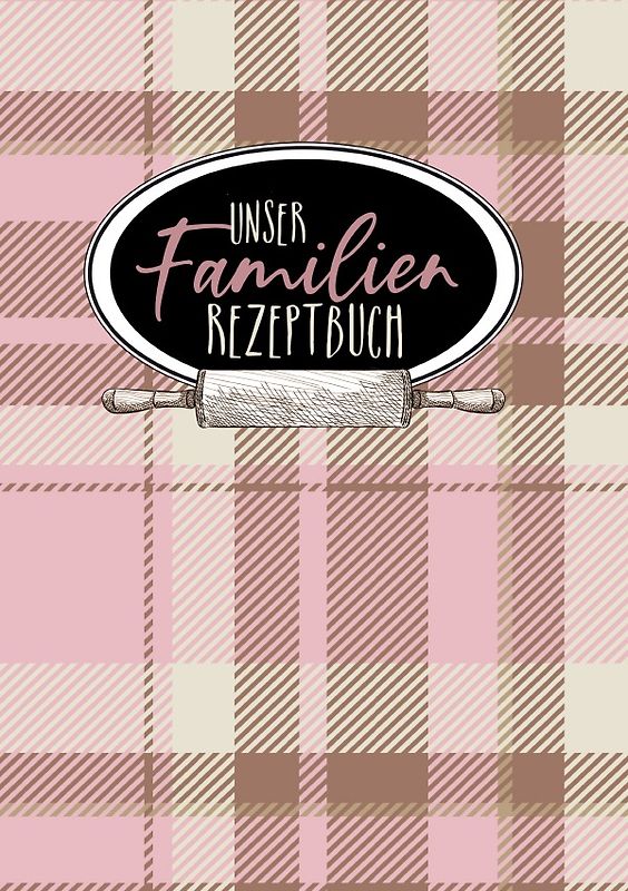 Unser Familien - Rezeptbuch
