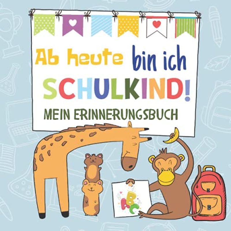 Ab heute bin ich Schulkind: Mein Erinnerungsbuch | Das einzigartige Erinnerungsbuch für Erstklässler | Lustige Fragen rund um ersten Schultag | 40 ... 21cm x 21cm Format, glänzendes Softcover