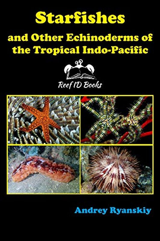 Starfishes and other Echinoderms of the Tropical Indo-Pacific (Coral Reef Academy: Indo-Pacific Photo Guides, Band 4)