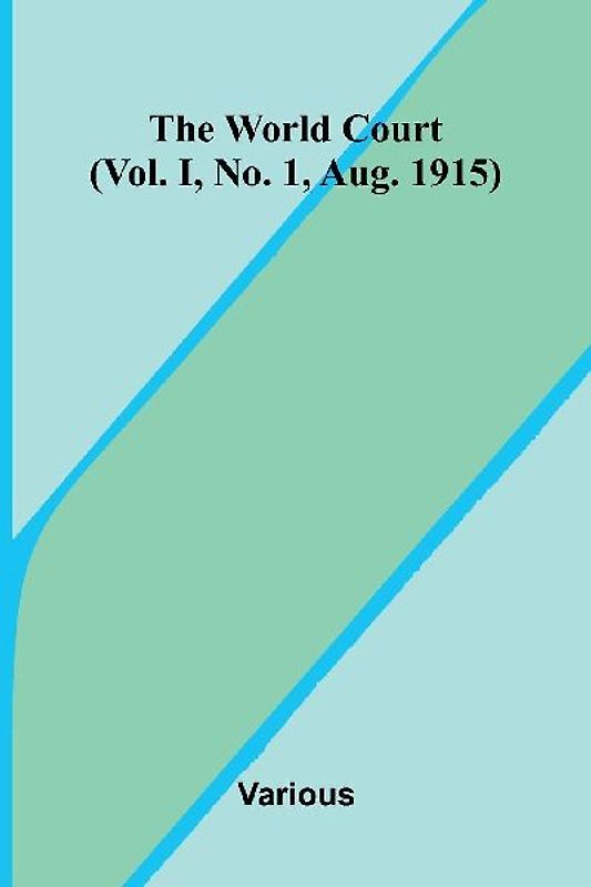 The World Court (Vol. I, No. 1, Aug. 1915)