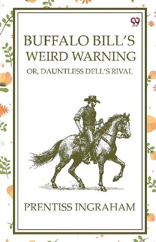 Buffalo Bill'S Weird Warning Or, Dauntless Dell's Rival