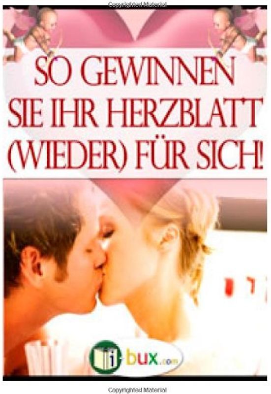 So gewinnen Sie Ihr Herzblatt wieder fuer sich: Hintergrundwissen und Verhaltensstrategien - Schmid-Wilhelm, Benno