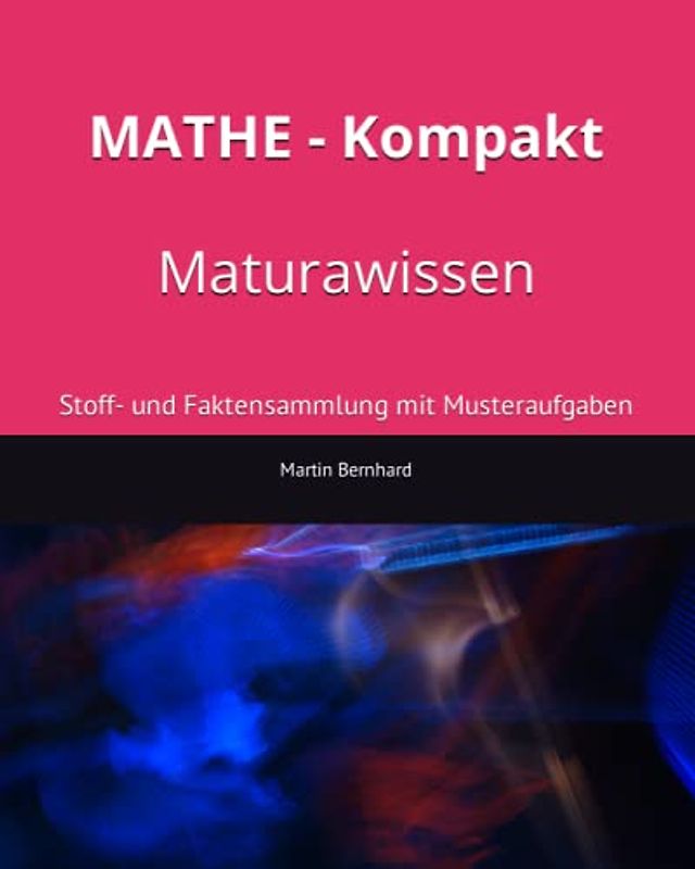 MATHE - Kompakt Maturawissen: Stoff- und Faktensammlung mit Musteraufgaben