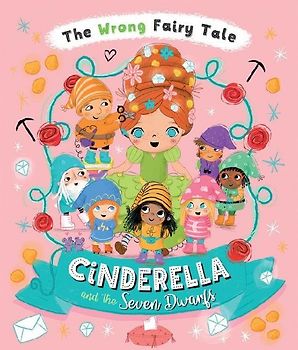 The Wrong Fairy Tale Cinderella and the Seven Dwarfs