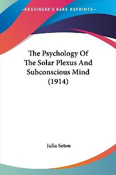 The Psychology Of The Solar Plexus And Subconscious Mind (1914)