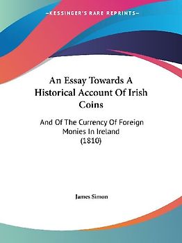 An Essay Towards A Historical Account Of Irish Coins