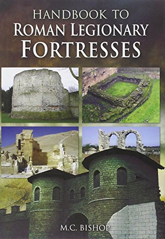 Handbook to Roman Legionary Fortresses