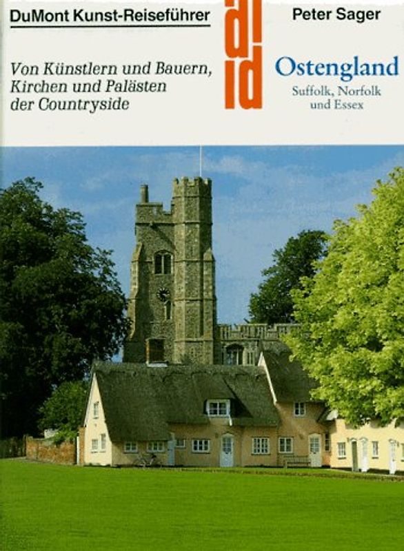 Ostengland, Suffolk, Norfolk und Essex. Von Künstlern und Bauern, Kirchen und Palästen der Country-side