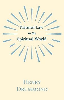 Natural Law in the Spiritual World;With an Essay on Religion by James Young Simpson