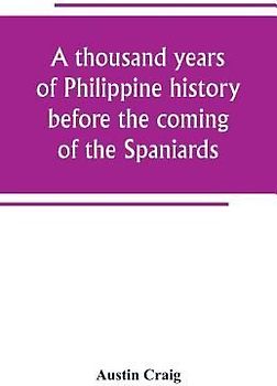 A thousand years of Philippine history before the coming of the Spaniards