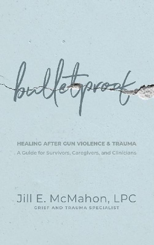 Bulletproof--Healing After Gun Violence & Trauma
