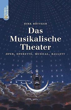 Das musikalische Theater. Oper, Operette, Musical, Ballett