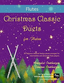 Christmas Classic Duets for Flutes: 30 fabulous classical festive pieces arranged for intermediate and advanced flute players