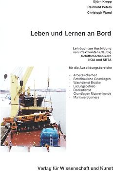 Leben und Lernen an Bord. Lehrbuch zur Ausbildung von Praktikanten (Nautik), Schiffsmechanikern, NOA und SBTA