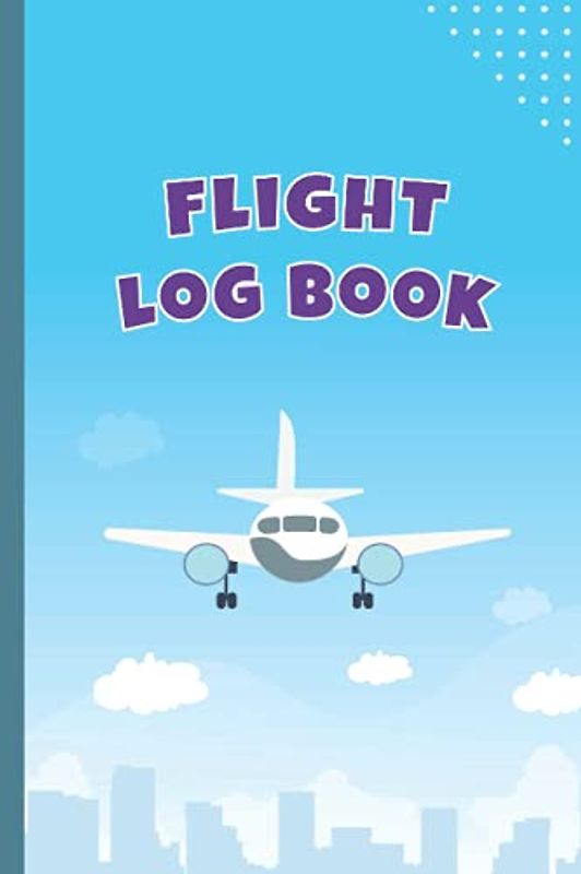 Flight Log Book: Kids, Teens, Adults Flight Record Travel Journal | Record Flight Tracker and Pilot Flight Crew Signatures