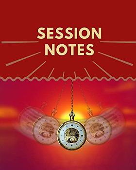 SESSION NOTES: Logbook for Hypnotherapists, Psychotherapists, Psychologists, Therapists, Clinician, Counselor Therapeutics - to Record Client Appointments, Progress, Plans and Goals