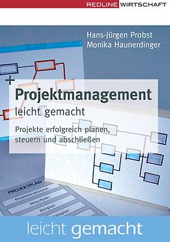 Projektmanagement leicht gemacht. Projekte erfolgreich planen, steuern und abschließen