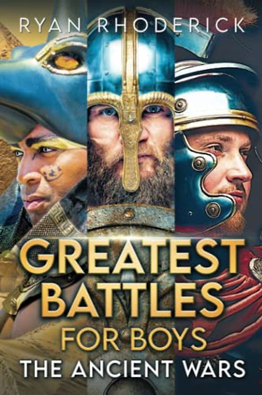 Greatest Battles for Boys: The Ancient Wars