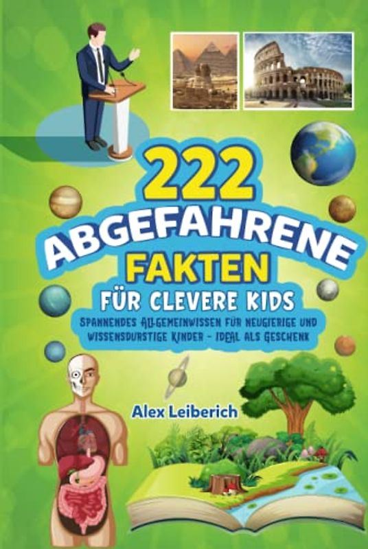 222 abgefahrene Fakten für clevere Kids: Spannendes Allgemeinwissen für neugierige und wissensdurstige Kinder - ideal als Geschenk
