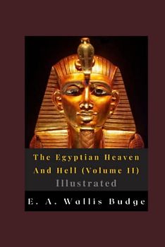 The Egyptian Heaven And Hell (Volume II) Illustrated