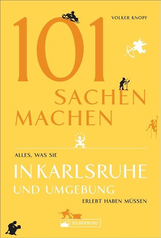101 Sachen machen – Alles, was man in Karlsruhe und Umgebung erlebt haben muss